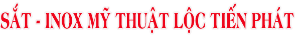 XƯỞNG CƠ KHÍ SẮT - INOX MỸ THUẬT LỘC TIẾN PHÁT
